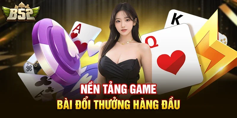 nen tang game bai doi thuong hang dau Nền Tảng Game Bài Đổi Thưởng Hàng Đầu